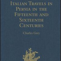 A Narrative of Italian Travels in Persia in the Fifteenth and Sixteenth Centuries