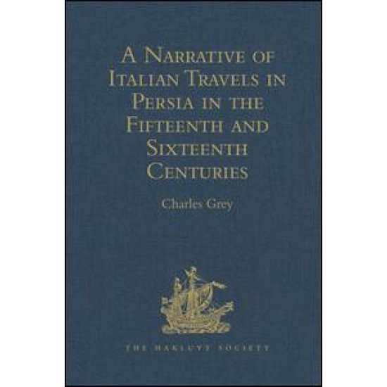 A Narrative of Italian Travels in Persia in the Fifteenth and Sixteenth Centuries