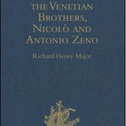 The Voyages of the Venetian Brothers, Nicolò and Antonio Zeno, to the Northern Seas in the XIVth Century