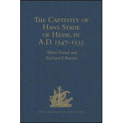The Captivity of Hans Stade of Hesse, in A.D. 1547-1555, among the Wild Tribes of Eastern Brazil The Captivity of Hans Stade of Hesse, in A.D. 1547-1555, among the Wild Tribes of Eastern Brazil