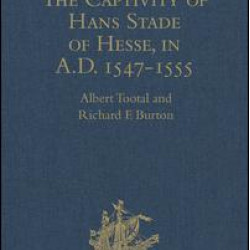 The Captivity of Hans Stade of Hesse, in A.D. 1547-1555, among the Wild Tribes of Eastern Brazil The Captivity of Hans Stade of Hesse, in A.D. 1547-1555, among the Wild Tribes of Eastern Brazil