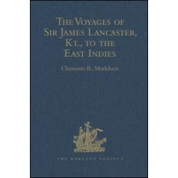 The Voyages of Sir James Lancaster, Kt., to the East Indies