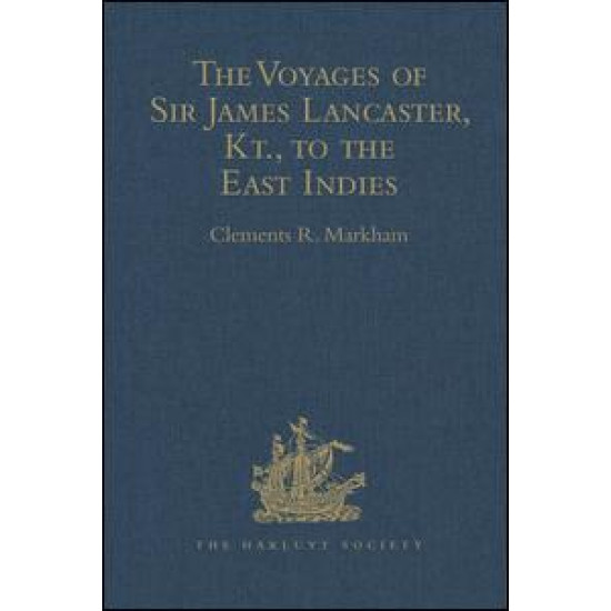 The Voyages of Sir James Lancaster, Kt., to the East Indies