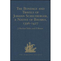 The Bondage and Travels of Johann Schiltberger, a Native of Bavaria, in Europe, Asia, and Africa, 1396-1427