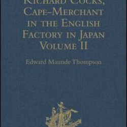 Diary of Richard Cocks, Cape-Merchant in the English Factory in Japan 1615-1622 with Correspondence Diary of Richard Cocks, Cape-Merchant in the English Factory in Japan 1615-1622 with Correspondence