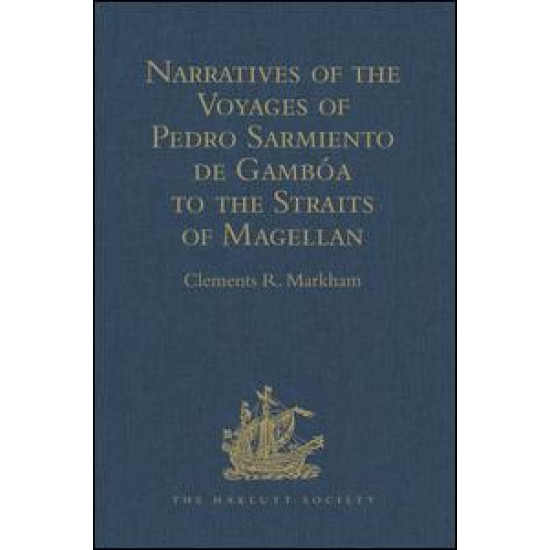 Narratives of the Voyages of Pedro Sarmiento de Gambóa to the Straits of Magellan