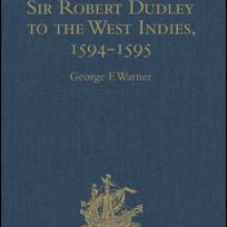 The Voyage of Sir Robert Dudley, afterwards styled Earl of Warwick and Leicester and Duke of Northumberland, to the West Indies, 1594-1595 The Voyage of Sir Robert Dudley, afterwards styled Earl of Warwick and Leicester and Duke of Northumberland, to the West Indies, 1594-1595