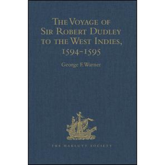 The Voyage of Sir Robert Dudley, afterwards styled Earl of Warwick and Leicester and Duke of Northumberland, to the West Indies, 1594-1595