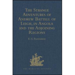 The Strange Adventures of Andrew Battell of Leigh, in Angola and the Adjoining Regions The Strange Adventures of Andrew Battell of Leigh, in Angola and the Adjoining Regions