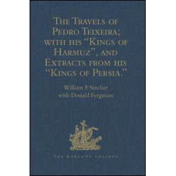 The Travels of Pedro Teixeira; with his 'Kings of Harmuz', and Extracts from his 'Kings of Persia'