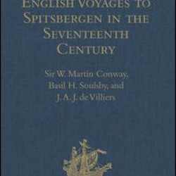 Early Dutch and English Voyages to Spitsbergen in the Seventeenth Century Early Dutch and English Voyages to Spitsbergen in the Seventeenth Century