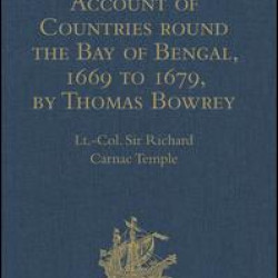 A Geographical Account of Countries round the Bay of Bengal, 1669 to 1679, by Thomas Bowrey
