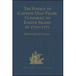 The Voyage of Captain Don Felipe Gonzalez in the Ship of the Line San Lorenzo, with the Frigate Santa Rosalia in Company, to Easter Island in 1770-1