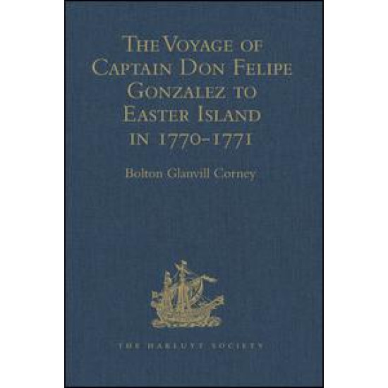 The Voyage of Captain Don Felipe Gonzalez in the Ship of the Line San Lorenzo, with the Frigate Santa Rosalia in Company, to Easter Island in 1770-1