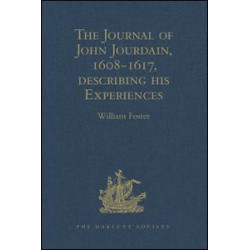 The Journal of John Jourdain, 1608-1617, describing his Experiences in Arabia, India, and the Malay Archipelago The Journal of John Jourdain, 1608-1617, describing his Experiences in Arabia, India, and the Malay Archipelago