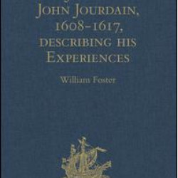 The Journal of John Jourdain, 1608-1617, describing his Experiences in Arabia, India, and the Malay Archipelago The Journal of John Jourdain, 1608-1617, describing his Experiences in Arabia, India, and the Malay Archipelago