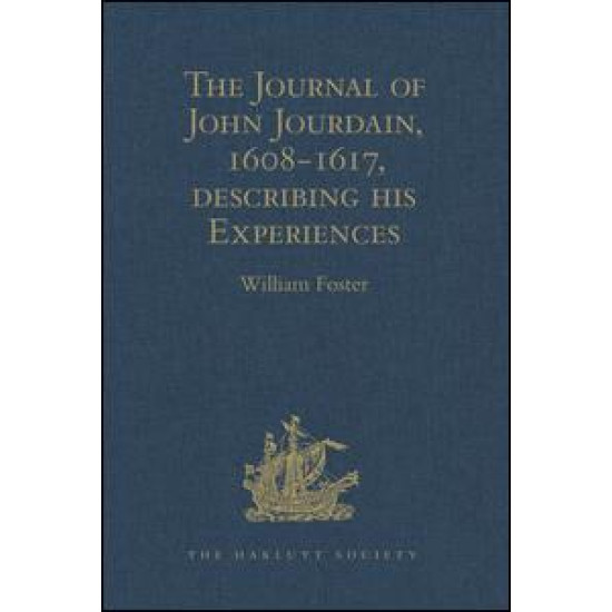 The Journal of John Jourdain, 1608-1617, describing his Experiences in Arabia, India, and the Malay Archipelago