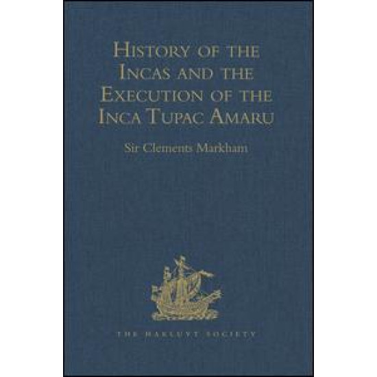 History of the Incas, by Pedro Sarmiento de Gamboa, and the Execution of the Inca Tupac Amaru, by Captain Baltasar de Ocampo