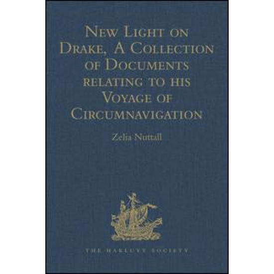 New Light on Drake,  A Collection of Documents relating to his Voyage of Circumnavigation, 1577-1580