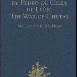 Civil Wars of Peru, by Pedro de Cieza de León (Part IV, Book II): The War of Chupas Civil Wars of Peru, by Pedro de Cieza de León (Part IV, Book II): The War of Chupas