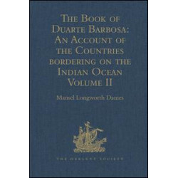 The Book of Duarte Barbosa: An Account of the Countries bordering on the Indian Ocean and their Inhabitants The Book of Duarte Barbosa: An Account of the Countries bordering on the Indian Ocean and their Inhabitants