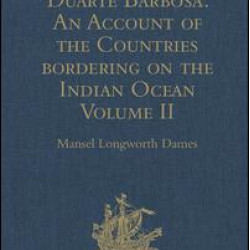 The Book of Duarte Barbosa: An Account of the Countries bordering on the Indian Ocean and their Inhabitants The Book of Duarte Barbosa: An Account of the Countries bordering on the Indian Ocean and their Inhabitants