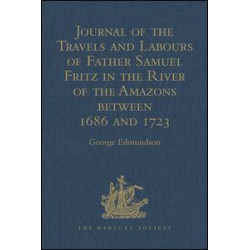 Journal of the Travels and Labours of Father Samuel Fritz in the River of the Amazons between 1686 and 1723