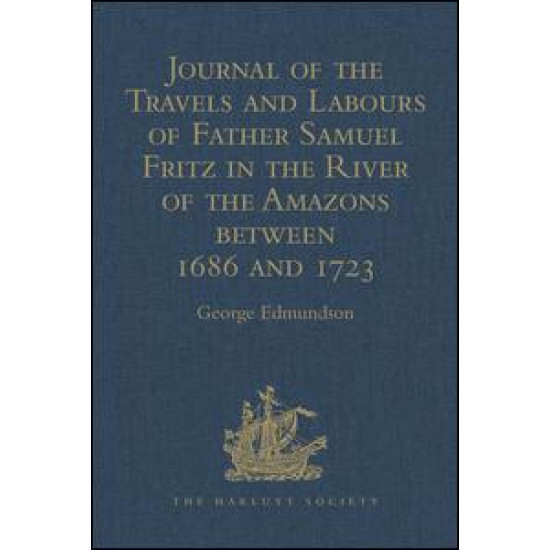 Journal of the Travels and Labours of Father Samuel Fritz in the River of the Amazons between 1686 and 1723