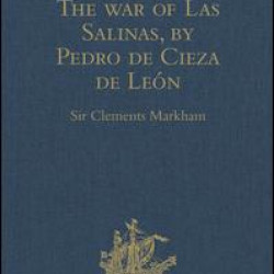 Civil Wars in Peru, The war of Las Salinas, by Pedro de Cieza de León Civil Wars in Peru, The war of Las Salinas, by Pedro de Cieza de León
