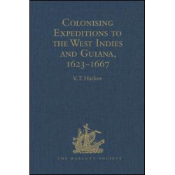 Colonising Expeditions to the West Indies and Guiana, 1623-1667