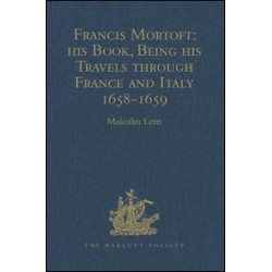 Francis Mortoft: his Book, Being his Travels through France and Italy 1658-1659