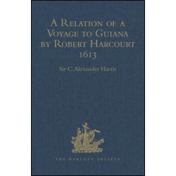 A Relation of a Voyage to Guiana by Robert Harcourt 1613 A Relation of a Voyage to Guiana by Robert Harcourt 1613