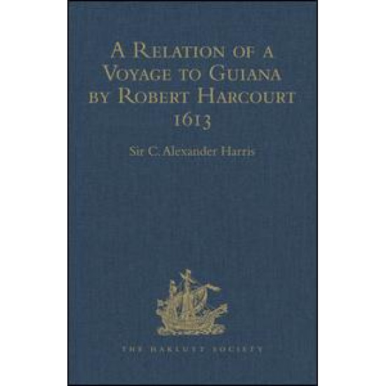 A Relation of a Voyage to Guiana by Robert Harcourt 1613 A Relation of a Voyage to Guiana by Robert Harcourt 1613