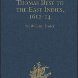 The Voyage of Thomas Best to the East Indies, 1612-14 The Voyage of Thomas Best to the East Indies, 1612-14