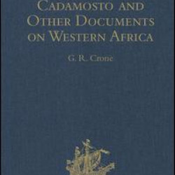 The Voyages of Cadamosto and Other Documents on Western Africa in the Second Half of the Fifteenth Century