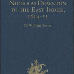 The Voyage of Nicholas Downton to the East Indies,1614-15 The Voyage of Nicholas Downton to the East Indies,1614-15