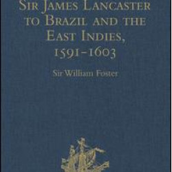 The Voyages of Sir James Lancaster to Brazil and the East Indies, 1591-1603 The Voyages of Sir James Lancaster to Brazil and the East Indies, 1591-1603