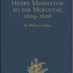 The Voyage of Sir Henry Middleton to the Moluccas, 1604-1606 The Voyage of Sir Henry Middleton to the Moluccas, 1604-1606