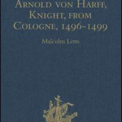 The Pilgrimage of Arnold von Harff, Knight, from Cologne The Pilgrimage of Arnold von Harff, Knight, from Cologne