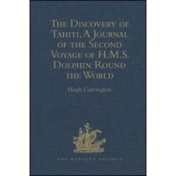 The Discovery of Tahiti, A Journal of the Second Voyage of H.M.S. Dolphin Round the World, under the Command of Captain Wallis, R.N. The Discovery of Tahiti, A Journal of the Second Voyage of H.M.S. Dolphin Round the World, under the Command of Captain Wallis, R.N.
