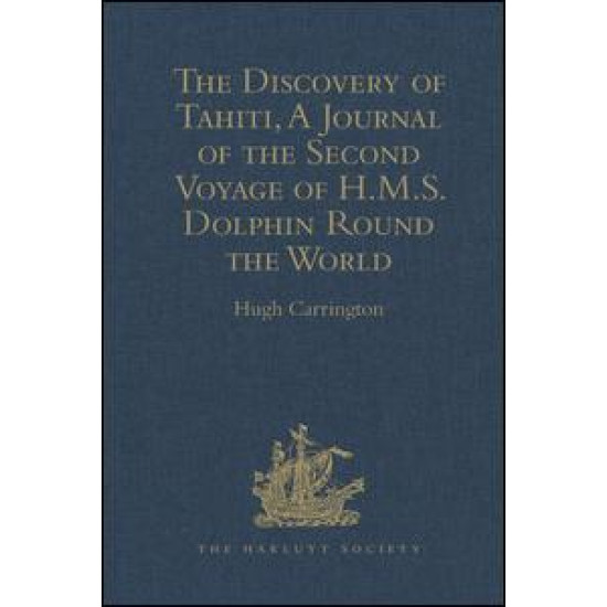 The Discovery of Tahiti, A Journal of the Second Voyage of H.M.S. Dolphin Round the World, under the Command of Captain Wallis, R.N.