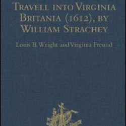 The Historie of Travell into Virginia Britania (1612), by William Strachey, gent