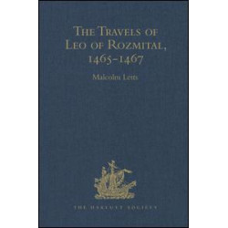 The Travels of Leo of Rozmital through Germany, Flanders, England, France, Spain, Portugal and Italy 1465-1467 The Travels of Leo of Rozmital through Germany, Flanders, England, France, Spain, Portugal and Italy 1465-1467