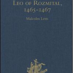 The Travels of Leo of Rozmital through Germany, Flanders, England, France, Spain, Portugal and Italy 1465-1467