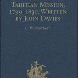 The History of the Tahitian Mission, 1799-1830, Written by John Davies, Missionary to the South Sea Islands The History of the Tahitian Mission, 1799-1830, Written by John Davies, Missionary to the South Sea Islands