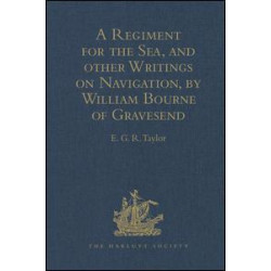 A Regiment for the Sea, and other Writings on Navigation, by William Bourne of Gravesend, a Gunner, c.1535-1582 A Regiment for the Sea, and other Writings on Navigation, by William Bourne of Gravesend, a Gunner, c.1535-1582