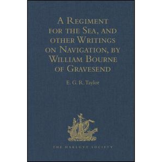 A Regiment for the Sea, and other Writings on Navigation, by William Bourne of Gravesend, a Gunner, c.1535-1582 A Regiment for the Sea, and other Writings on Navigation, by William Bourne of Gravesend, a Gunner, c.1535-1582