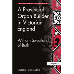A Provincial Organ Builder in Victorian England