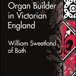 A Provincial Organ Builder in Victorian England A Provincial Organ Builder in Victorian England