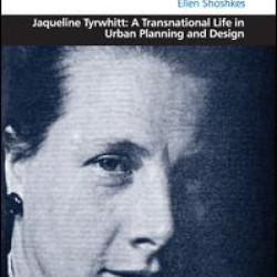 Jaqueline Tyrwhitt: A Transnational Life in Urban Planning and Design